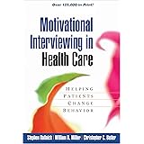 Motivational Interviewing in Health Care: Helping Patients Change Behavior (Applications of Motivational Interviewing)