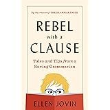 Rebel With A Clause: Tales and Tips from a Roving Grammarian