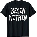 BEGIN WITHIN T-SHIRT Motivational Quote Typography