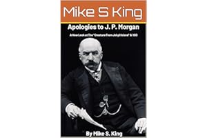 Apologies to J.P. Morgan: A New Look at “The Creature from Jekyll Island & 1913
