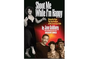 Shoot Me While I'm Happy: Memories from The Tap Goddess of the Lower East Side (foreward by Gregory Hines)