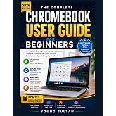 Chromebook User Guide for Beginners: A Practical Step-by-Step Manual to Master Your Chromebook for Work, School, Entertainment, and Everyday Productivity