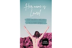 Her Name is Laurel: The Mighty Truth of a Free Spirit