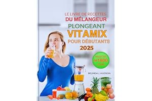 Le livre de recettes du mélangeur plongeant Vitamix pour débutants 2025 (French Edition)