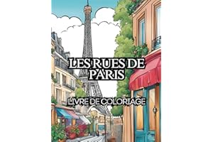 Les rues de Paris: Livre de coloriage, Dessins à colorier, cadeau pour ados et adultes, Tour Eiffel, Musée du Louvre, Arc de 