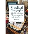 Practical Ethnography: A Guide to Doing Ethnography in the Private Sector