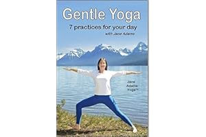 Gentle Yoga: 7 Beginning Yoga Practices for Mid-life (40's - 70's) including AM Energy, PM Relaxation, Improving Balance, Relief from Desk Work, Core Strength, and more.