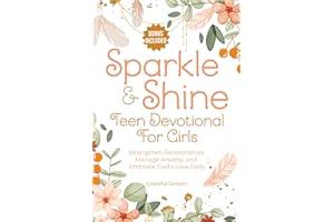 Sparkle & Shine: Teen Devotional for Girls: Strengthen Relationships, Manage Anxiety, and Embrace God's Love Daily (Sparkle & Shine Series)