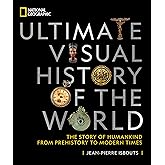 National Geographic Ultimate Visual History of the World: The Story of Humankind From Prehistory to Modern Times