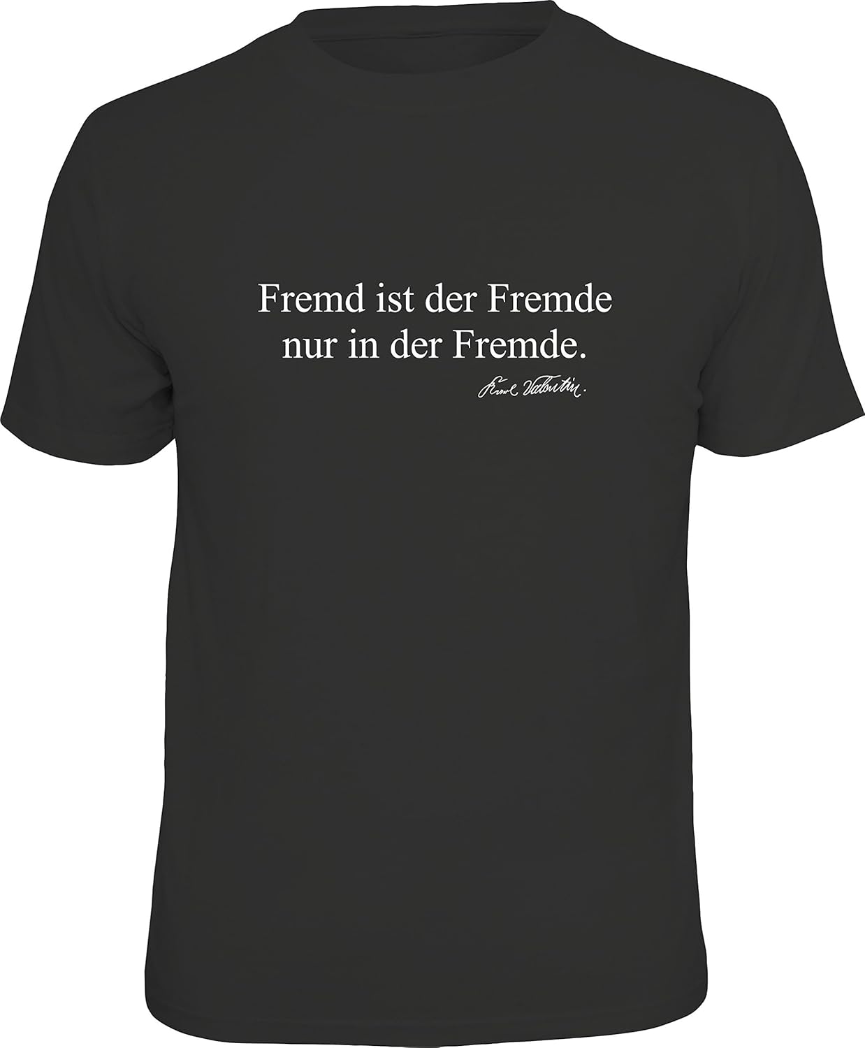 Fremd Ist Der Fremde Nur In Der Fremde Karl Valentin Fremd ist der Fremde nur in der Fremde. Größe XL: Amazon