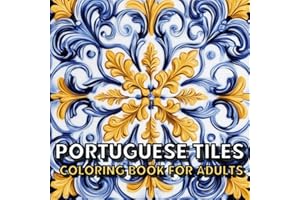 Portuguese Tiles Coloring Book For Adults: Beautiful Vintage and Modern Tile Designs from Portugal, Great Gift Idea