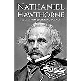 Nathaniel Hawthorne: A Life from Beginning to End (Biographies of American Authors)