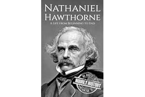 Nathaniel Hawthorne: A Life from Beginning to End (Biographies of American Authors)