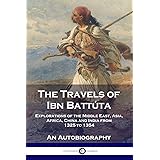 The Travels of Ibn Battúta: Explorations of the Middle East, Asia, Africa, China and India from 1325 to 1354, An Autobiograph