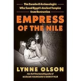 Empress of the Nile: The Daredevil Archaeologist Who Saved Egypt's Ancient Temples from Destruction