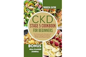 CKD STAGE 5 COOKBOOK FOR BEGINNERS: The Ultimate Guide With Quick and Easy Low Sodium and Potassium Recipes to Manage And Reverse Chronic Renal Disease Stage 5