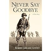 Never Say Goodbye: A True Story