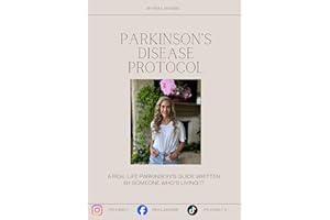 Parkinson's Disease Protocol: A Real Life Parkinson's Guide Written By Someone Who's Living It