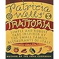 Patricia Wells' Trattoria: Simple and Robust Fare Inspired by the Small Family Restaurants of Italy