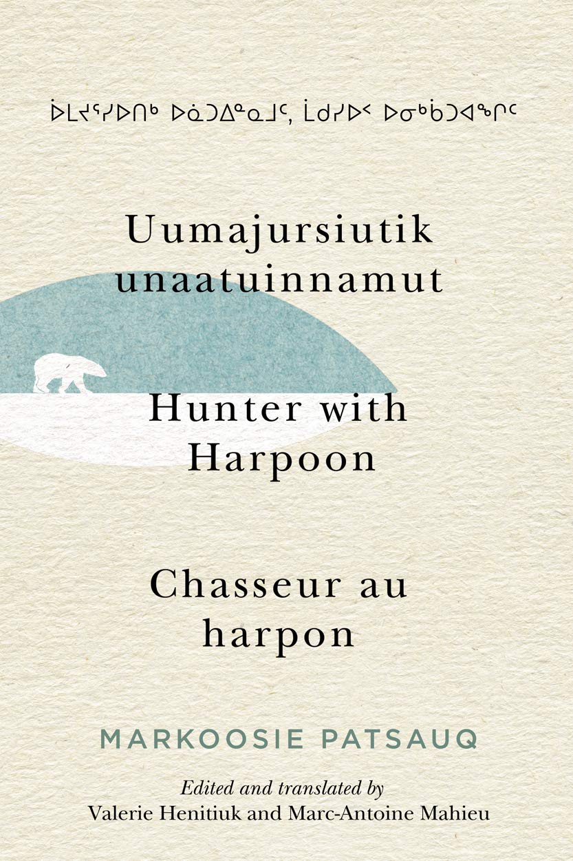 Amazon Com Uumajursiutik Unaatuinnamut Hunter With Harpoon Chasseur Au Harpon Volume 99 Mcgill Queen S Indigenous And Northern Studies 9780228003588 Patsauq Markoosie Henitiuk Valerie Mahieu Marc Antoine Mahieu Marc Antoine Valerie