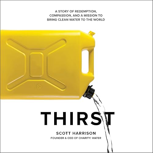 Download Thirst: A Story of Redemption, Compassion, and a Mission to Bring Clean Water to the World PDF