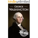 George Washington: A Life From Beginning to End (Biographies of US Presidents)