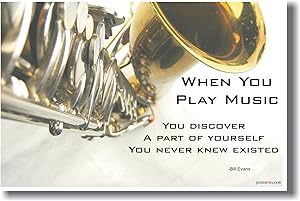 "When You Play Music You Discover a Part of Yourself That You Never Knew Existed" - Bill Evans - Saxophone Motivational Poster