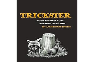 Trickster: Native American Tales, A Graphic Collection, 10th Anniversary Edition