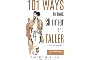 101 ways to look slimmer and taller: How to lengthen your body and get a taller-appearing figure visually cutting off extra p