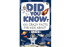 Did You Know? 100 Crazy Facts For Kids About Space: Amazing Space Trivia To Blow Your Mind! (The Did You Know? Crazy Facts For Kids Series!)