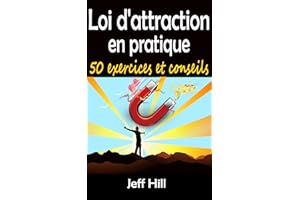 Loi d'attraction en pratique: 50 exercices, conseils et astuces pour booster votre esprit et obtenir tout ce que vous désirez