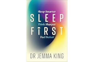 Sleep First: Feel Better, Think Sharper, Sleep Smarter