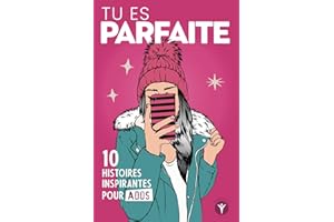 Tu es parfaite: 10 histoires inspirantes pour jeunes filles ados sur la confiance et l'estime de soi (French Edition)