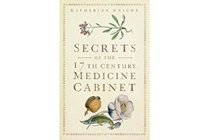 Secrets of the 17th Century Medicine Cabinet