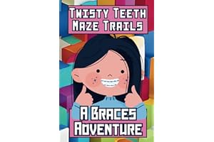 Twisty Teeth Maze Trails, A Braces Adventure: 50 Puzzles with Solutions for Kids Who Visit the Orthodontist