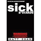 Sick Bastards: A Novel of Extreme Horror, Sex and Gore