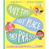 Any Time, Any Place, Any Prayer Storybook: A True Story of How You Can Talk With God (Illustrated Bible book to gift kids ages 3-6 and help them to pray) (Tales That Tell the Truth)