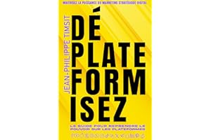 Déplateformisez: La stratégie marketing pour construire une audience sur les réseaux sociaux, l'attirer sur votre plateforme 