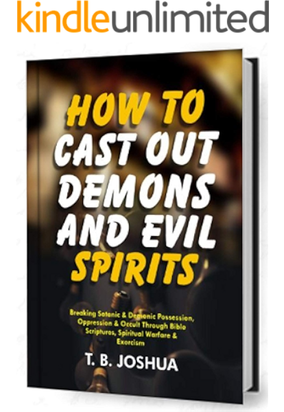 How To Cast Out Demons And Evil Spirit Breaking Satanic Demonic Possession Oppression Occult Through Bible Scriptures Spiritual Warfare Exorcism Kindle Edition By Joshua T B Religion Spirituality