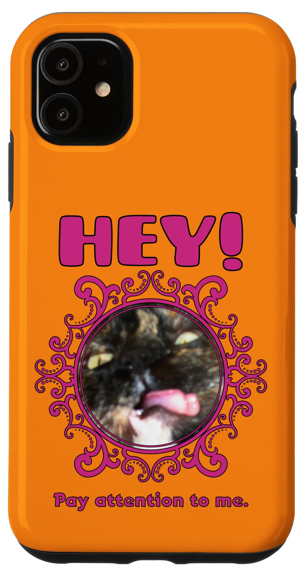 iPhone 11 Hey Pay Attention To Me Cat Case