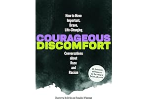 Courageous Discomfort: How to Have Important, Brave, Life-Changing Conversations about Race and Racism