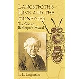 Langstroth's Hive and the Honey-Bee: The Classic Beekeeper's Manual