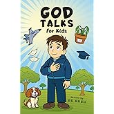 God Talks for Kids: The Story-Based Guide To Teach Any Kid to Have a Clear, Life-Changing Conversation with God.