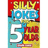 Silly Jokes For 5 Year Olds: Laugh Out Loud Jokes For 5 Year Olds