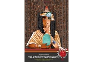 The 42 Negative Confessions of Ancient Egypt: Featuring Book of the Dead Integrated Text and Full-Color Images (6x9 inches, 198 pages)