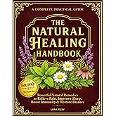 The Natural Healing Handbook: Powerful Natural Remedies to Relieve Pain, Improve Sleep, Boost Immunity & Restore Balance - Using Healing Herbs & Everyday Ingredients (Full Color Edition)