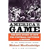 America's Game: The Epic Story of How Pro Football Captured a Nation