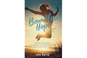 Boundless Hope for Every Child: Help for the Hurting, Compassion for the Misunderstood, Belonging for the Lonely