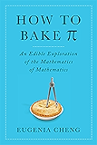 How to Bake Pi: An Edible Exploration of the Mathematics of Mathematics