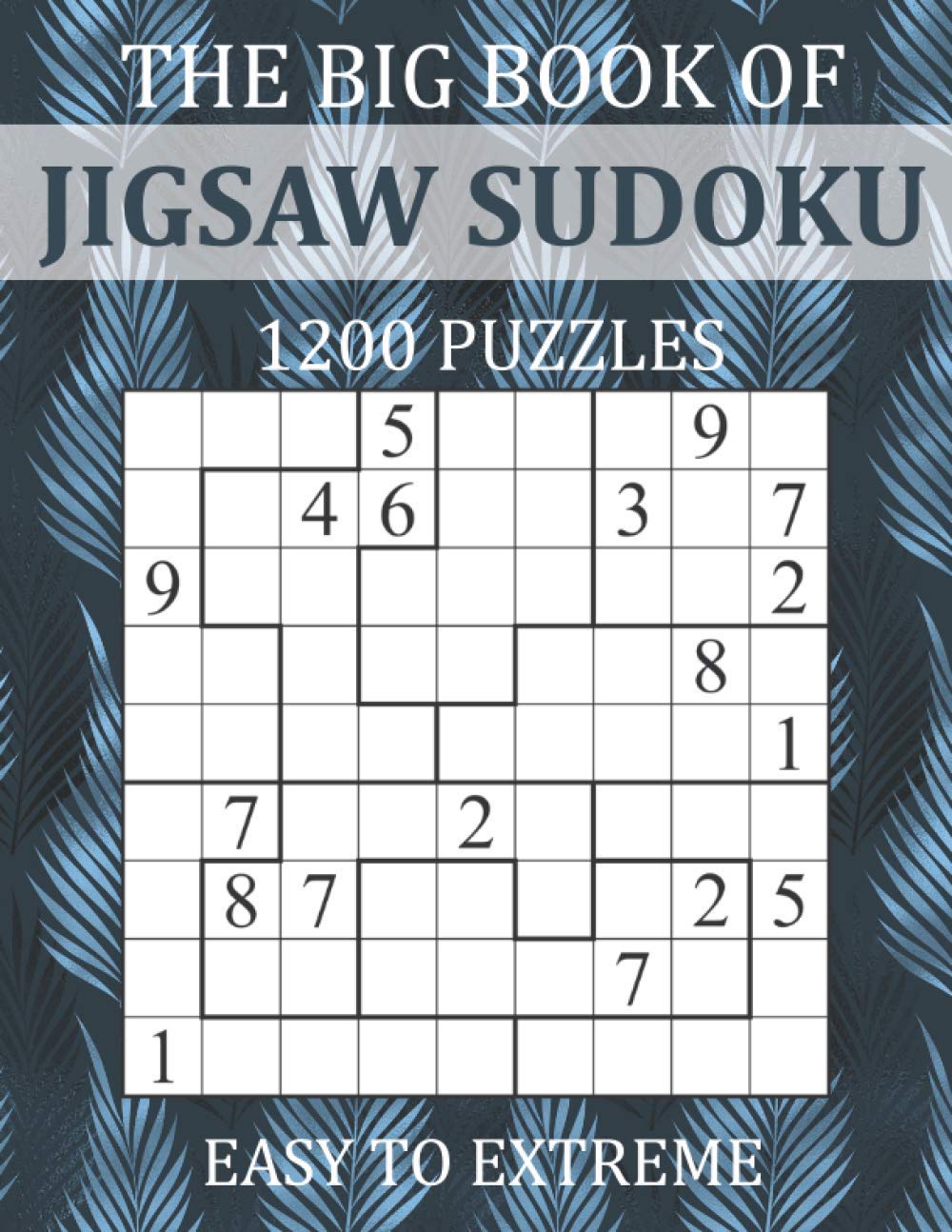 the big book of jigsaw sudoku 1200 puzzles easy to extreme irregular sudoku puzzle book for adults with solutions brainwhale 9798723130982 amazon com books